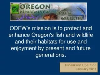 ODFW's mission is to protect and enhance Oregon's fish and wildlife and their habitats for use and enjoyment by present