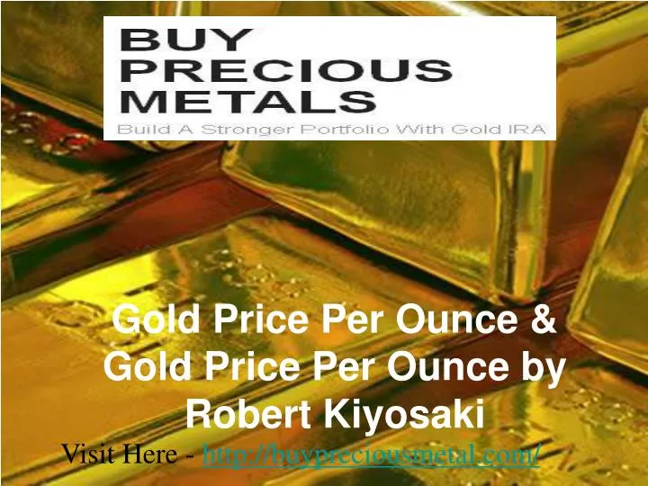 gold price per ounce gold price per ounce by robert kiyosaki