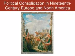Political Consolidation in Nineteenth-Century Europe and North America