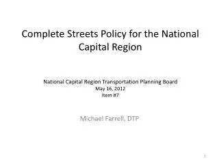 Complete Streets Policy for the National Capital Region National Capital Region Transportation Planning Board May 16, 2