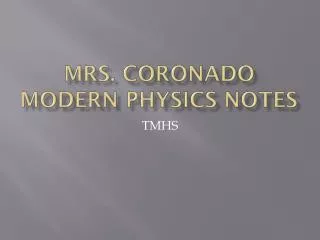 Mrs. Coronado Modern Physics Notes