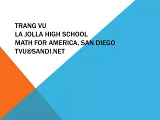 Trang Vu La Jolla High School Math for America, San Diego tvu@sandi.net
