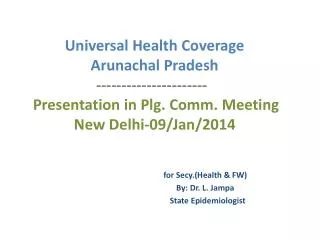 Universal Health Coverage Arunachal Pradesh ---------------------- Presentation in Plg. Comm. Meeting N
