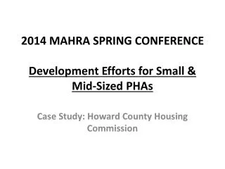2014 MAHRA SPRING CONFERENCE Development Efforts for Small &amp; Mid-Sized PHAs