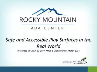 Safe and Accessible Play Surfaces in the Real World Presented to CIRSA by Geoff Ames &amp; Glenn Staton, March 2014