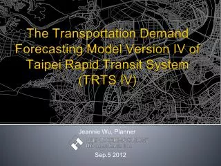 The Transportation Demand Forecasting Model Version IV of Taipei Rapid Transit System (TRTS IV)