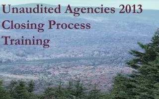 Unaudited Agencies 2013 Closing Process Training