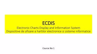 ECDIS Electronic Charts Display and Information System Dispozitive de afisare a hartilor electronice si sisteme info