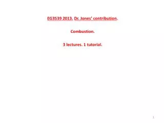 EG3539 2013. Dr. Jones’ contribution . Combustion. 3 lectures. 1 tutorial.