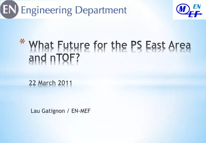 what future for the ps east area and ntof 22 march 2011
