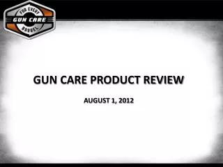 Gun Care Product Review August 1 , 2012