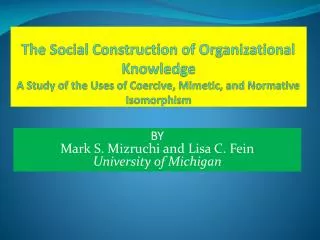 The Social Construction of Organizational Knowledge A Study of the Uses of Coercive, Mimetic, and Normative Isomorphism