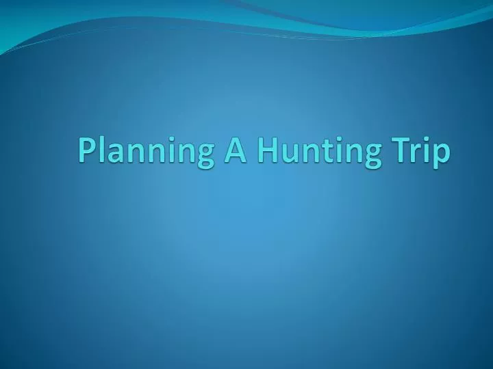 planning a hunting trip