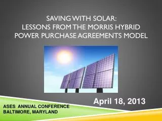 Saving With Solar: LESSONS FROM THE MORRIS HYBRID Power Purchase Agreements MODEL