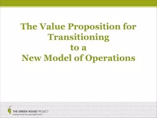 The Value Proposition for Transitioning to a New Model of Operations