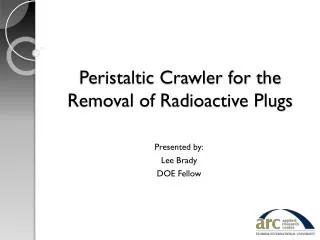 Peristaltic Crawler for the Removal of Radioactive Plugs