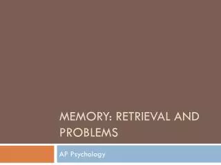 Memory: Retrieval and Problems