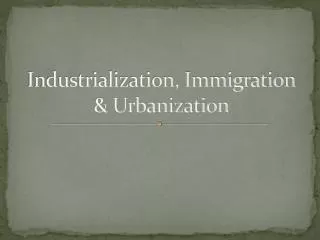 Industrialization, Immigration &amp; Urbanization