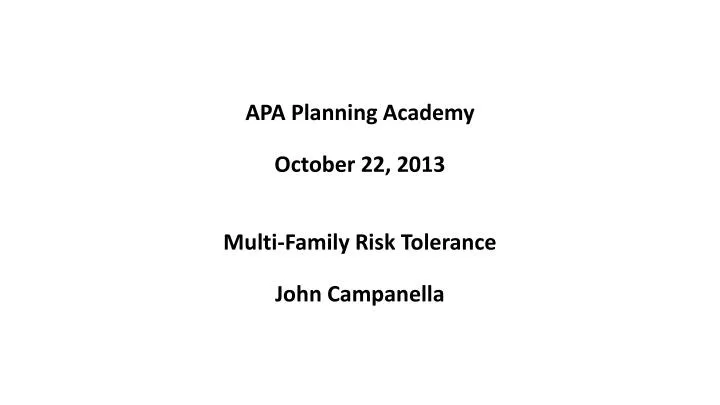 apa planning academy october 22 2013 multi family risk tolerance john campanella