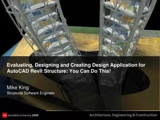 Evaluating, Designing and Creating Design Application for AutoCAD Revit Structure: You Can Do This!