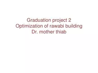 Graduation project 2 Optimization of rawabi building Dr. mother thiab