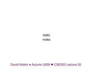 David Notkin  Autumn 2009  CSE303 Lecture 20
