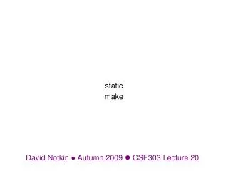 David Notkin ? Autumn 2009 ? CSE303 Lecture 20