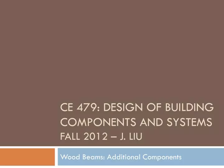ce 479 design of building components and systems fall 2012 j liu