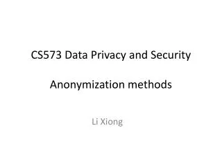 CS573 Data Privacy and Security Anonymization methods