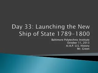 Day 33 : Launching the New Ship of State 1789-1800