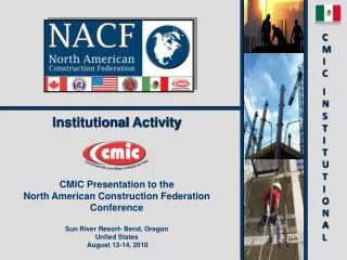 Institutional Activity CMIC Presentation to the North American Construction Federation Conference Sun River Resort- B