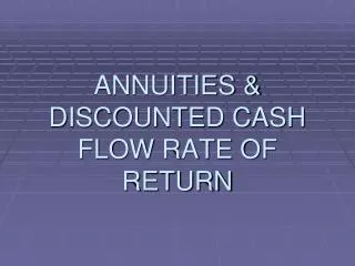 ANNUITIES &amp; DISCOUNTED CASH FLOW RATE OF RETURN