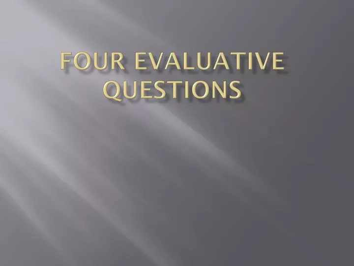 four evaluative questions