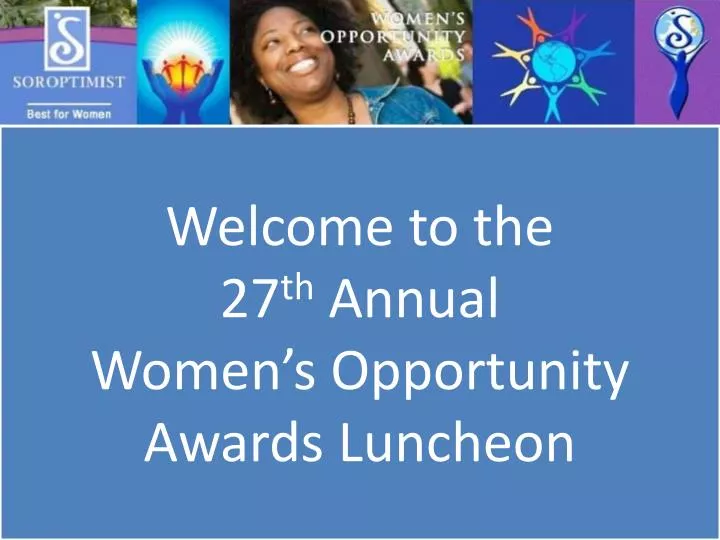 welcome to the 27 th annual women s opportunity awards luncheon