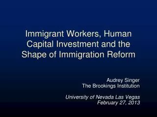 Immigrant Workers, Human Capital Investment and the Shape of Immigration Reform