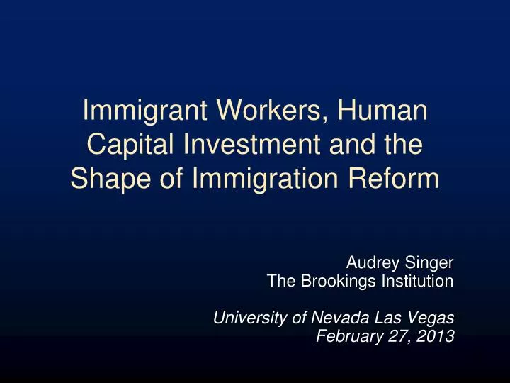 immigrant workers human capital investment and the shape of immigration reform