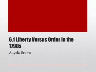 6.1 Liberty Versus Order in the 1790s