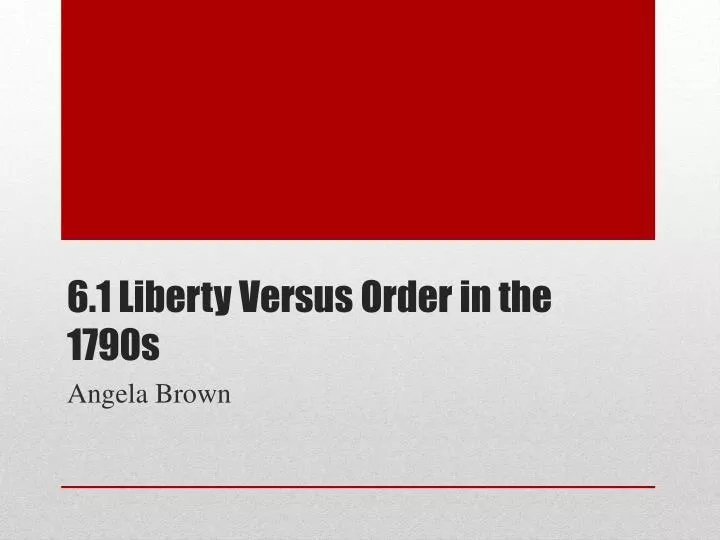6 1 liberty versus order in the 1790s