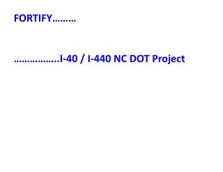 FORTIFY……… ……………..I-40 / I-440 NC DOT Project