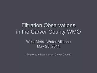 Filtration Observations in the Carver County WMO West Metro Water Alliance May 25, 2011 (Thanks to Kristen Larson, Carve