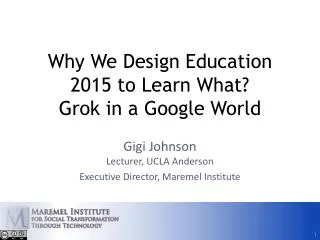 Why We Design Education 2015 to Learn What? Grok in a Google World