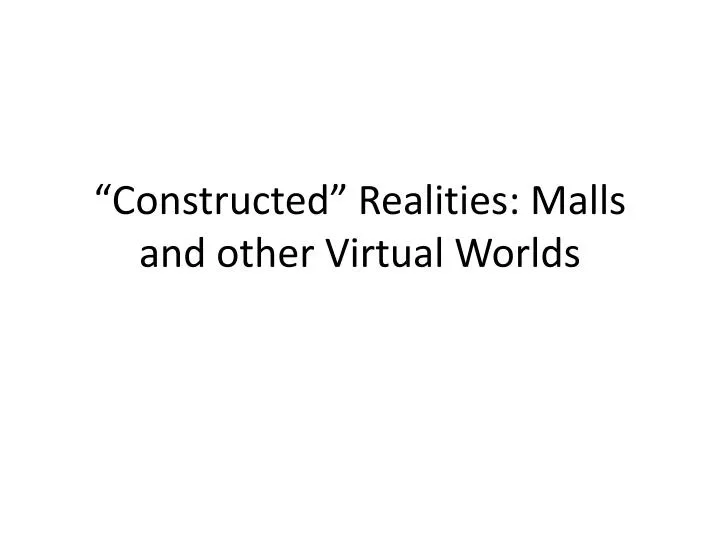 constructed realities malls and other virtual worlds