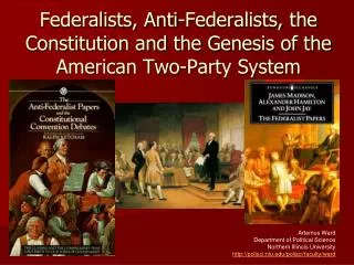 Federalists , Anti-Federalists, the Constitution and the Genesis of the American Two-Party System