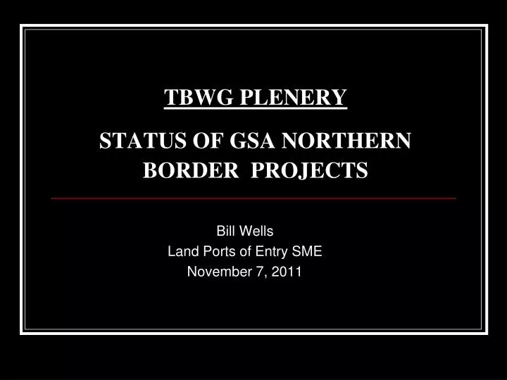 tbwg plenery status of gsa northern border projects