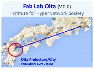 Fab Lab Oita ( V. 0.0) Institute for HyperNetwork Society