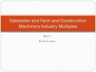 Caterpillar and Farm and Construction Machinery Industry Multiples
