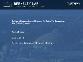 Software Engineering and Process for Scientific Computing: The FLASH Example Anshu Dubey Sept 9, 2013 AFRD Simulation an