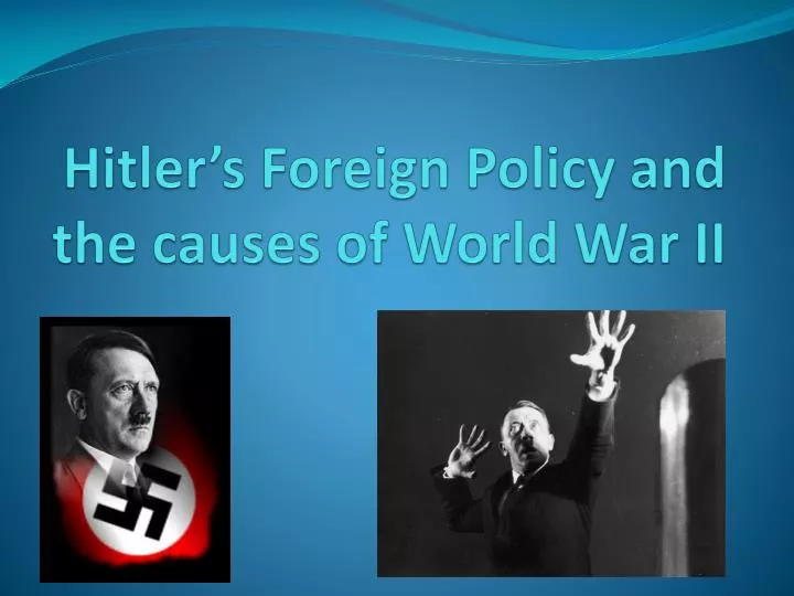 hitler s foreign policy and the causes of world war ii