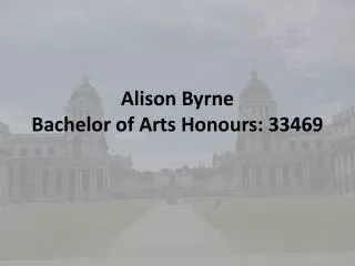 Alison Byrne Bachelor of Arts Honours: 33469