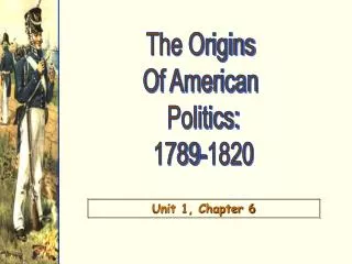 The Origins Of American Politics: 1789-1820